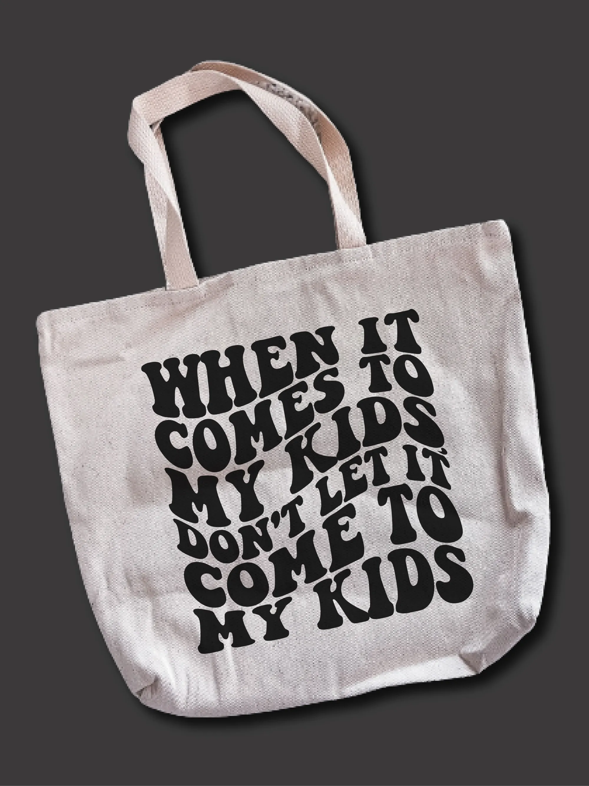 When It Comes To My Kids, Don't Let It Come To My Kids Tote Bag